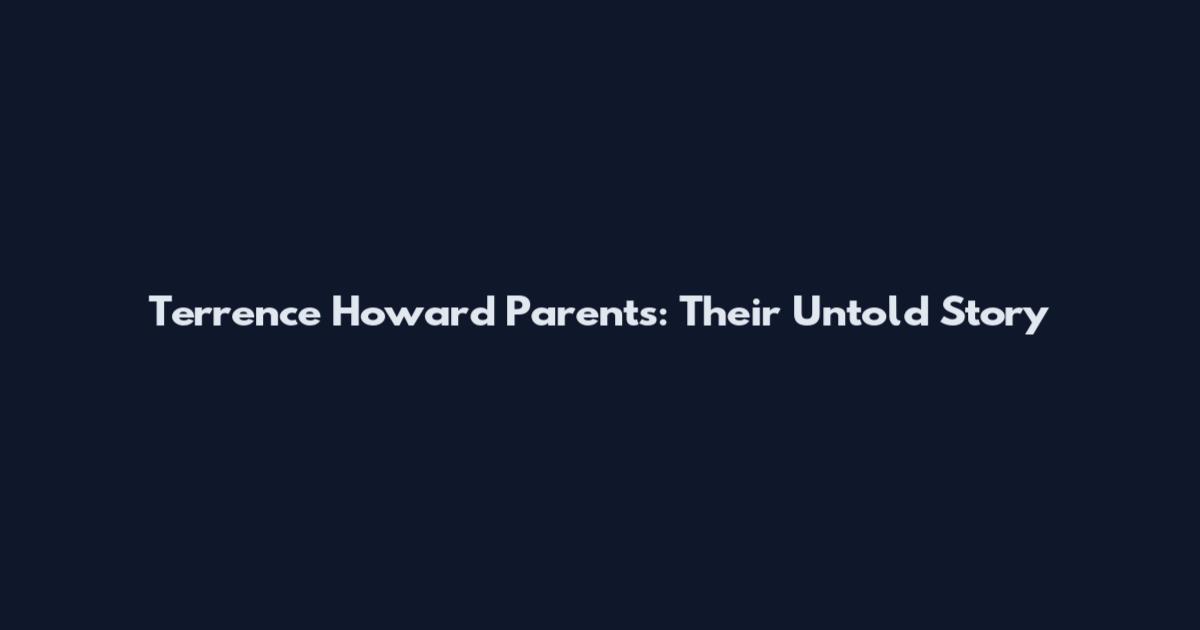 Terrence Howard Parents: Their Untold Story