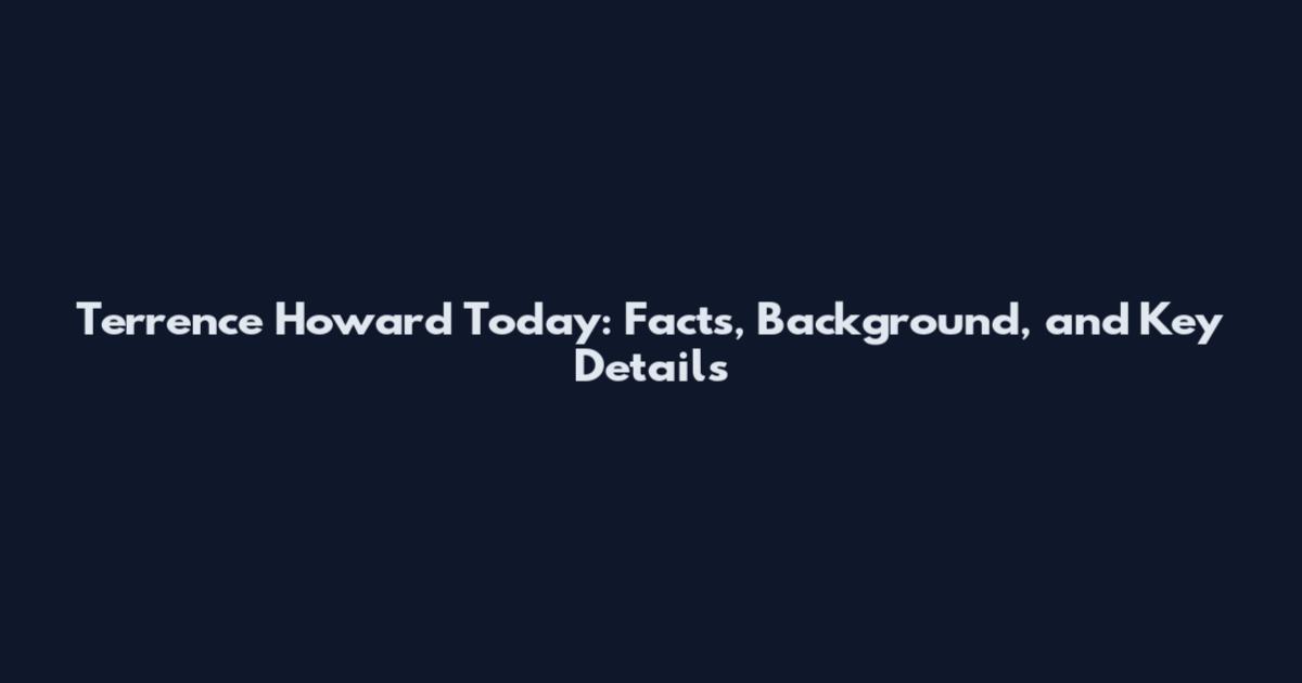 Terrence Howard Today: Facts, Background, and Key Details
