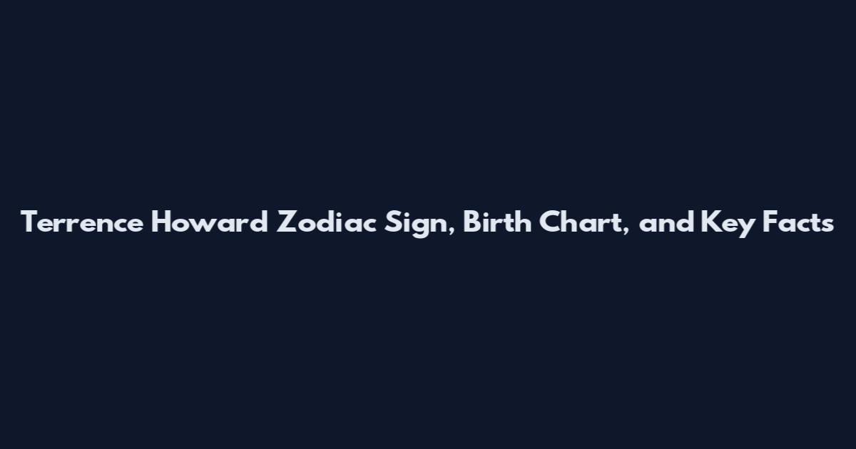 Terrence Howard Zodiac Sign, Birth Chart, and Key Facts