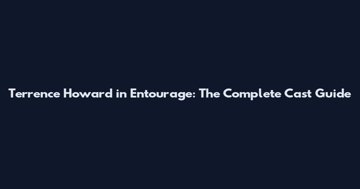Terrence Howard in Entourage: The Complete Cast Guide