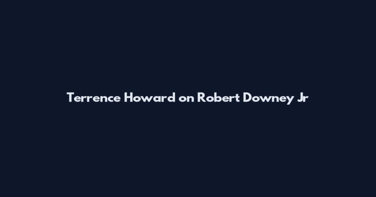 Terrence Howard on Robert Downey Jr