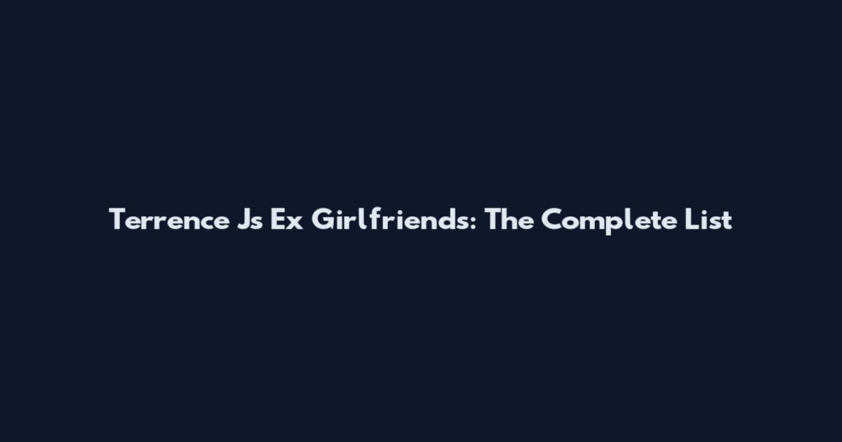 Terrence J's Ex Girlfriends: The Complete List