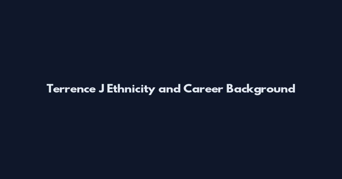 Terrence J Ethnicity and Career Background