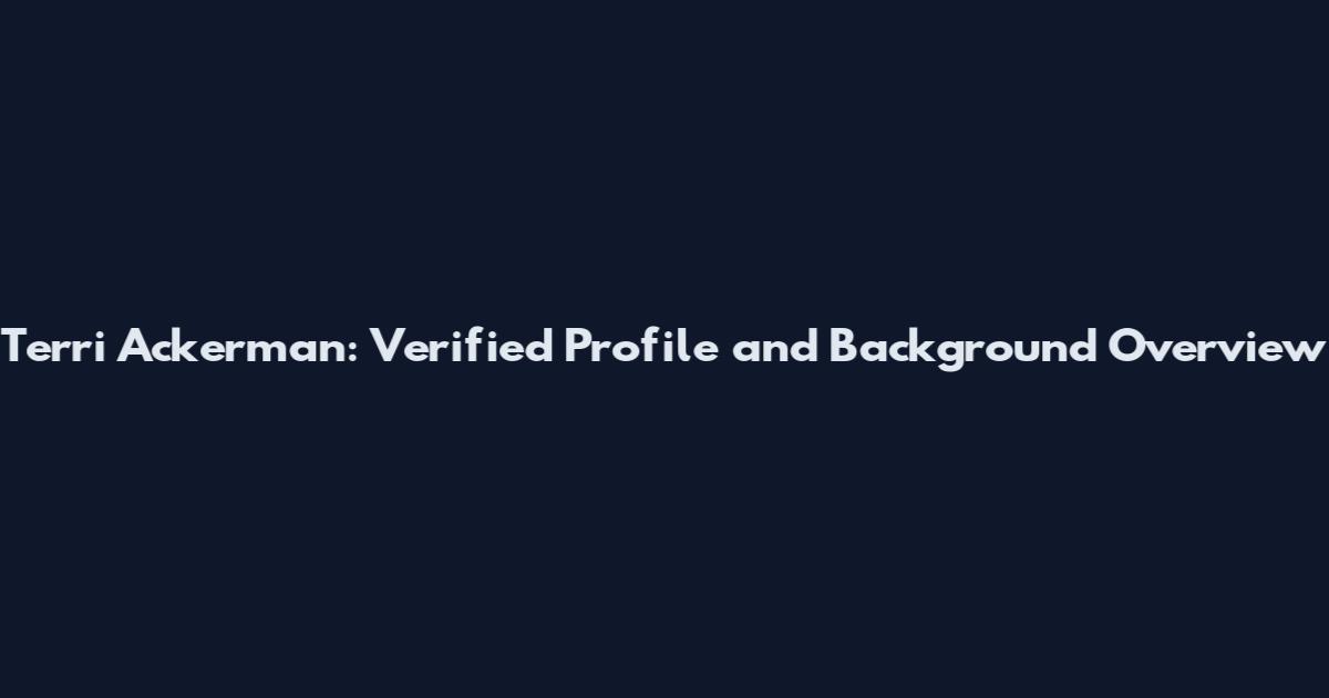 Terri Ackerman: Verified Profile and Background Overview