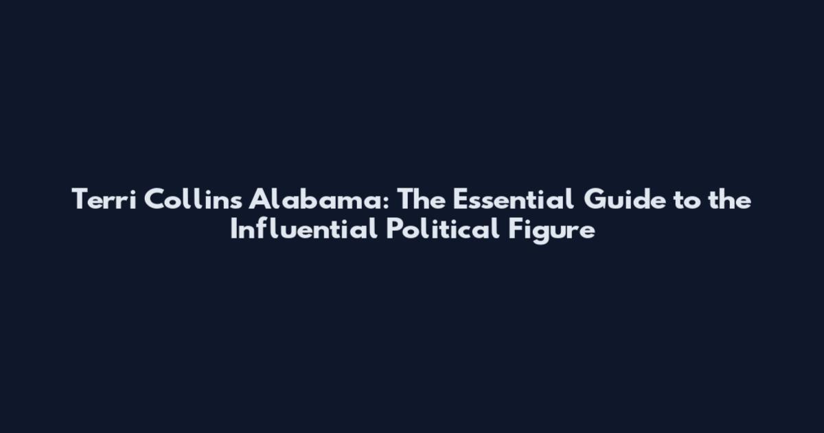 Terri Collins Alabama: The Essential Guide to the Influential Political Figure