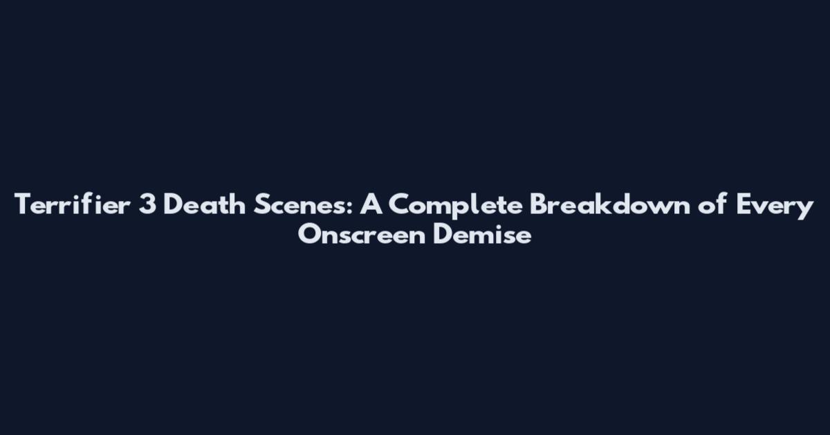 Terrifier 3 Death Scenes: A Complete Breakdown of Every Onscreen Demise