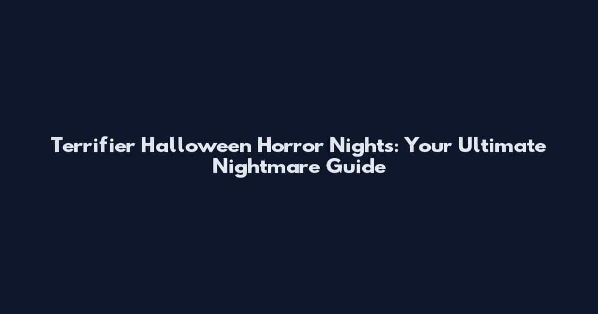 Terrifier Halloween Horror Nights: Your Ultimate Nightmare Guide