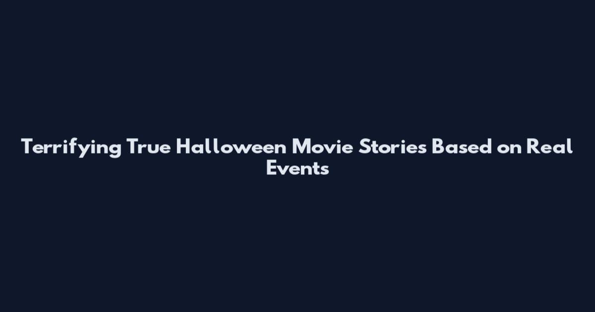 Terrifying True Halloween Movie Stories Based on Real Events