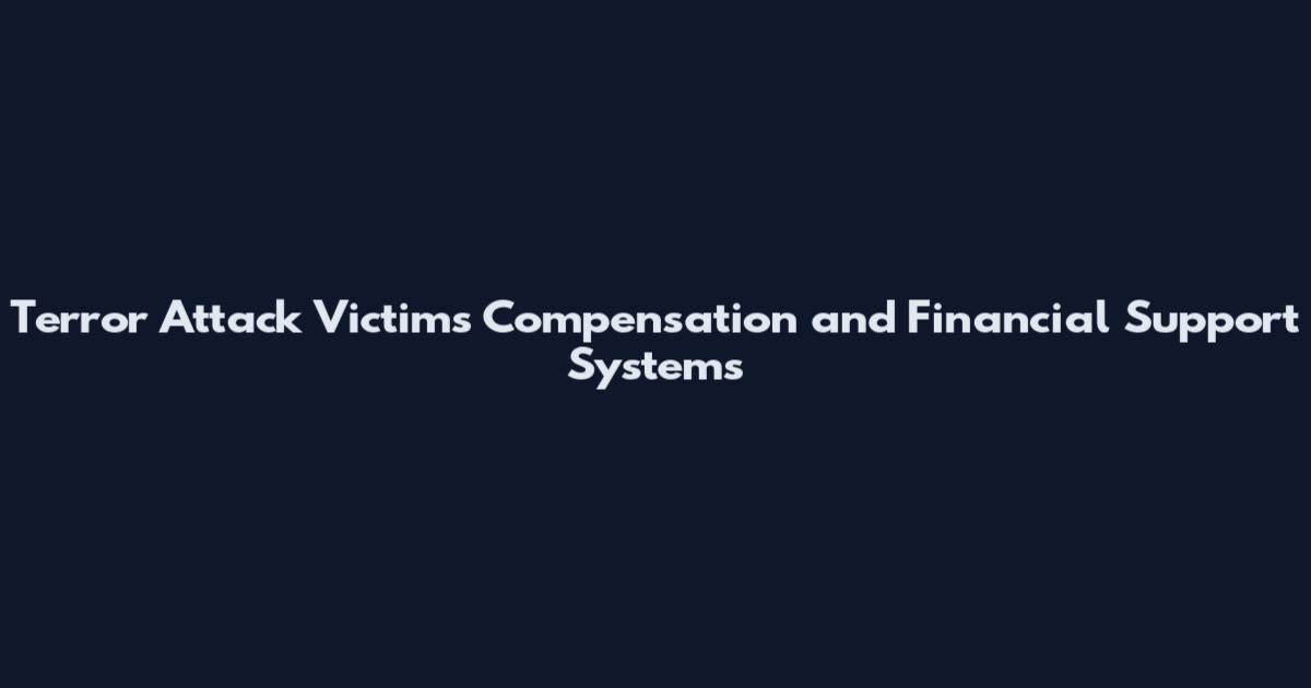 Terror Attack Victims Compensation and Financial Support Systems