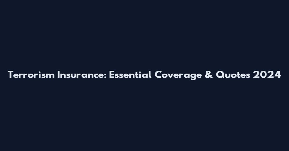 Terrorism Insurance: Essential Coverage & Quotes 2024