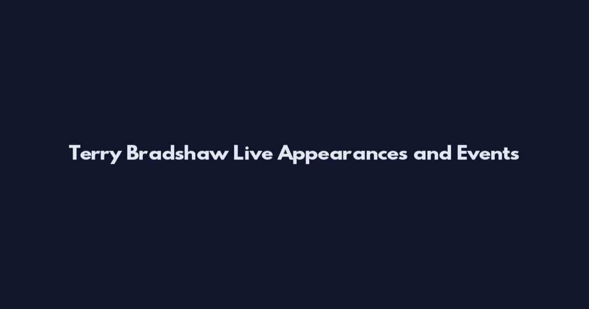 Terry Bradshaw Live Appearances and Events