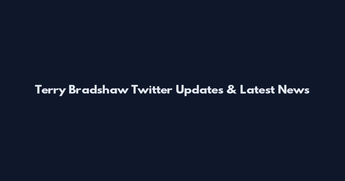 Terry Bradshaw Twitter Updates & Latest News