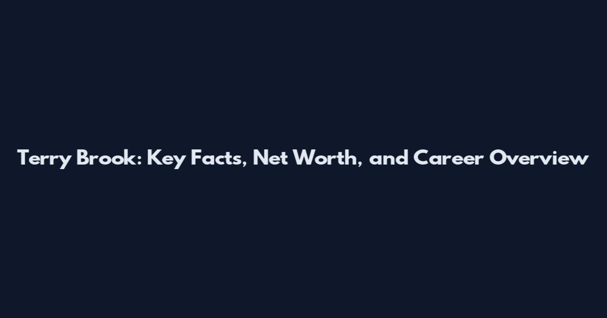 Terry Brook: Key Facts, Net Worth, and Career Overview