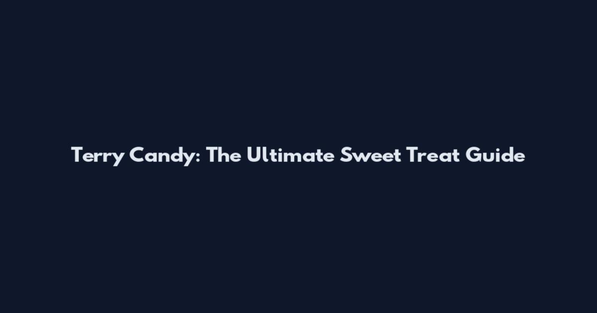 Terry Candy: The Ultimate Sweet Treat Guide