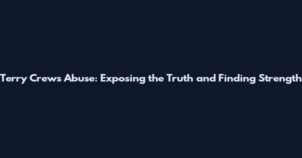 Terry Crews Abuse: Exposing the Truth and Finding Strength