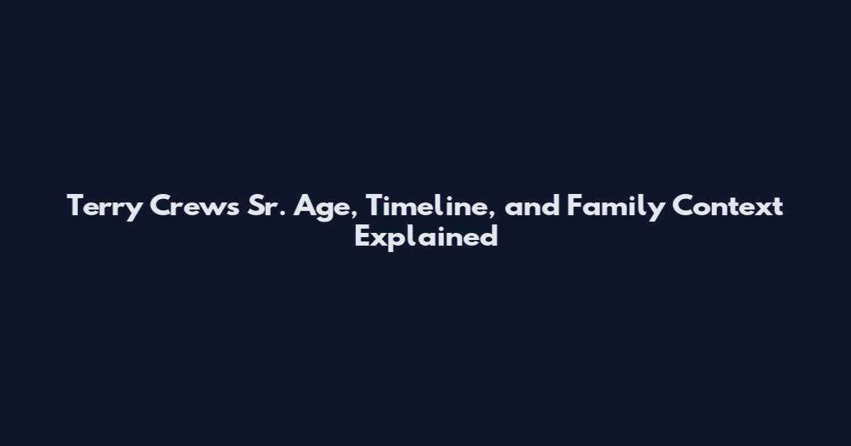 Terry Crews Sr. Age, Timeline, and Family Context Explained