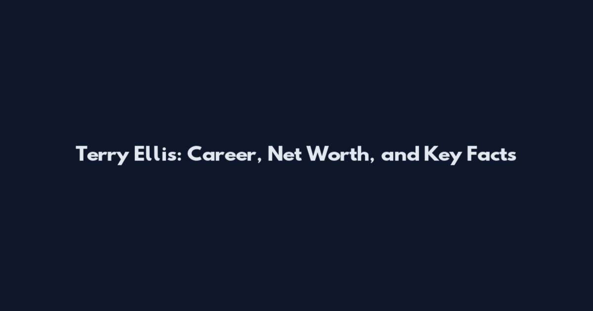 Terry Ellis: Career, Net Worth, and Key Facts