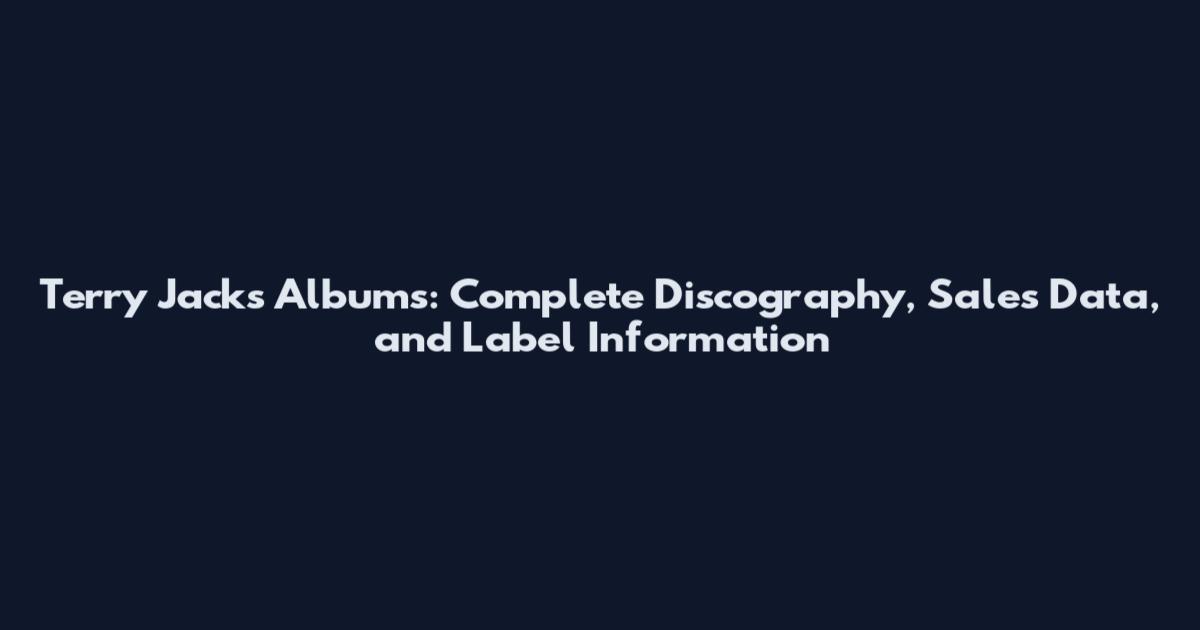 Terry Jacks Albums: Complete Discography, Sales Data, and Label Information