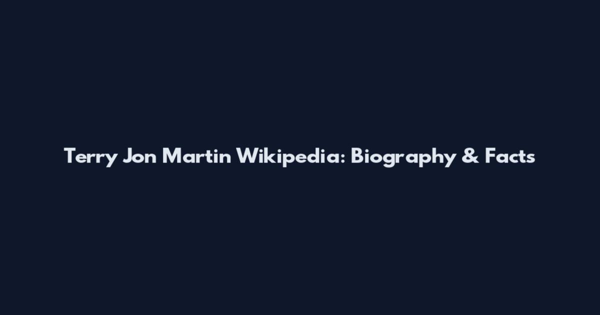 Terry Jon Martin Wikipedia: Biography & Facts