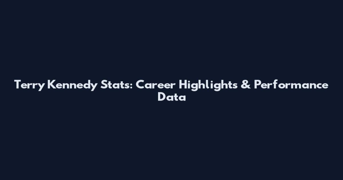 Terry Kennedy Stats: Career Highlights & Performance Data