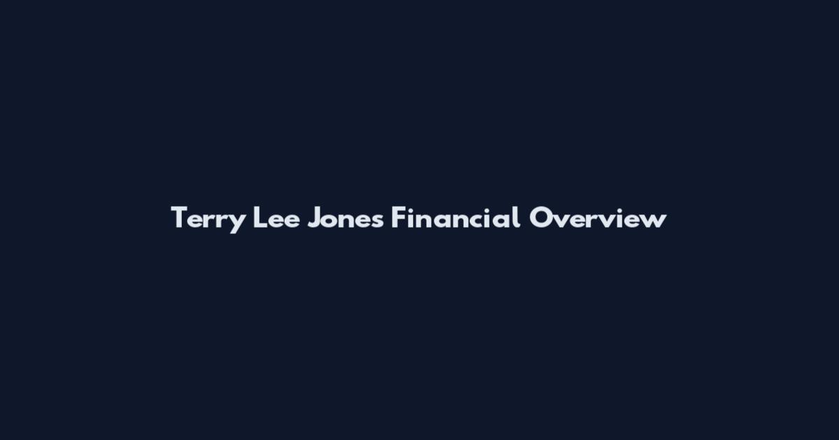 Terry Lee Jones Financial Overview