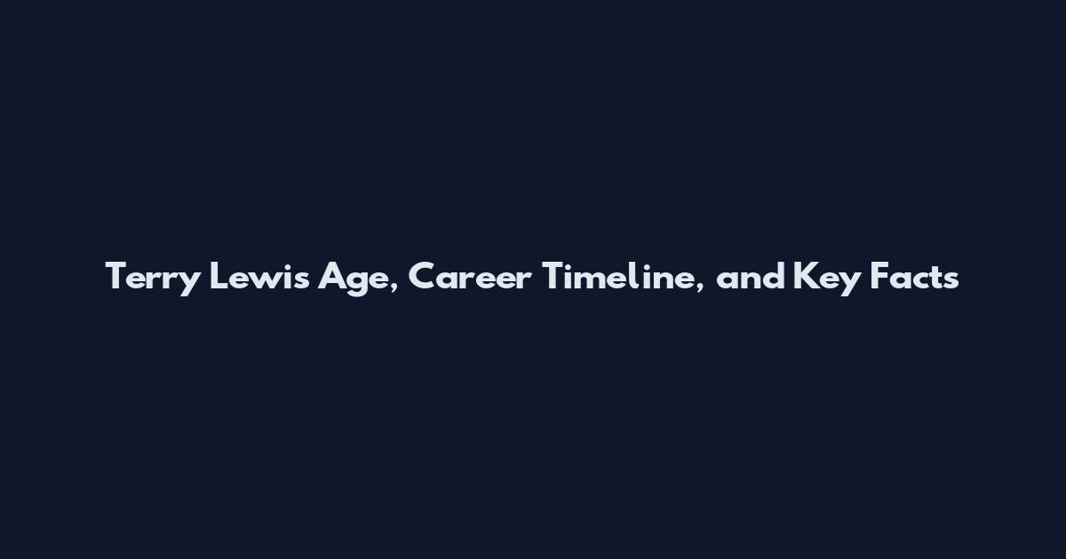 Terry Lewis Age, Career Timeline, and Key Facts