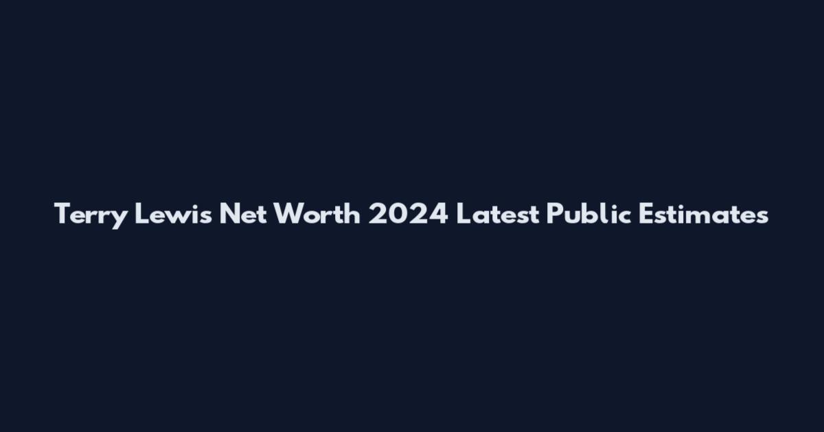 Terry Lewis Net Worth 2024 Latest Public Estimates
