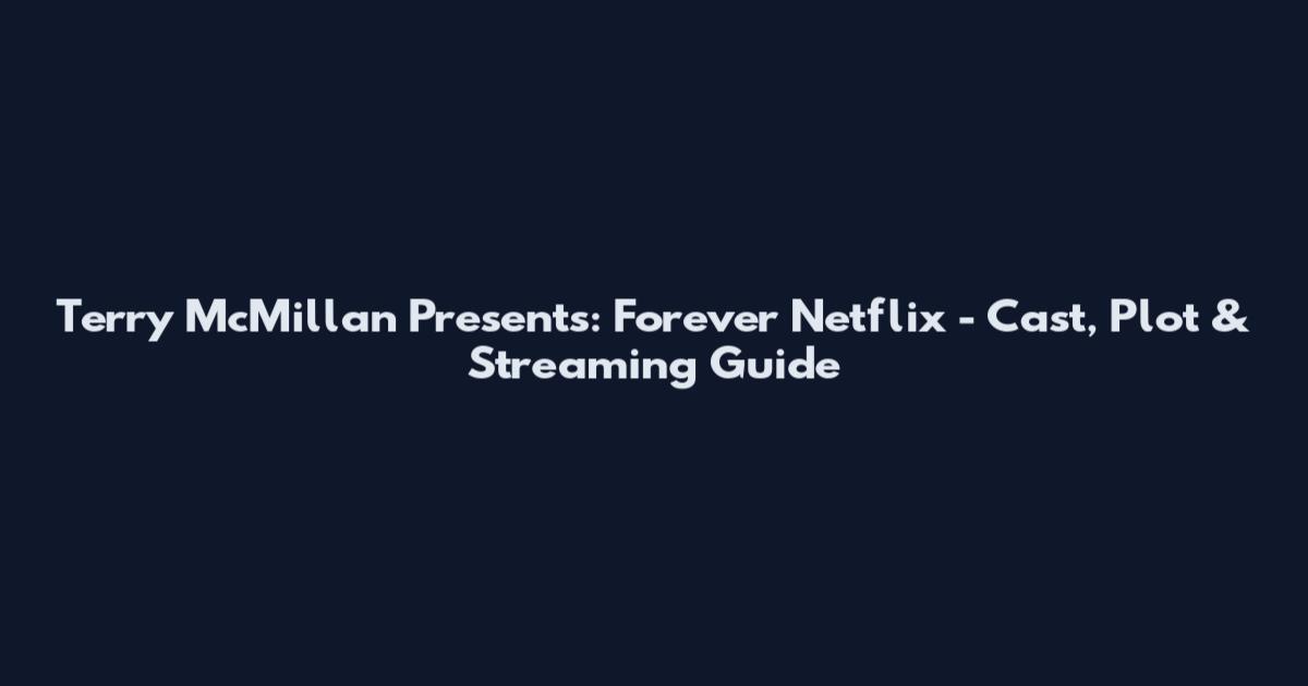Terry McMillan Presents: Forever Netflix - Cast, Plot & Streaming Guide