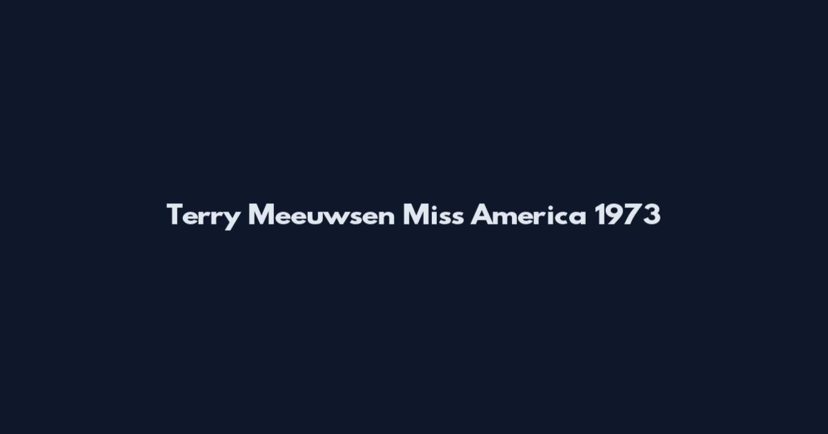 Terry Meeuwsen Miss America 1973
