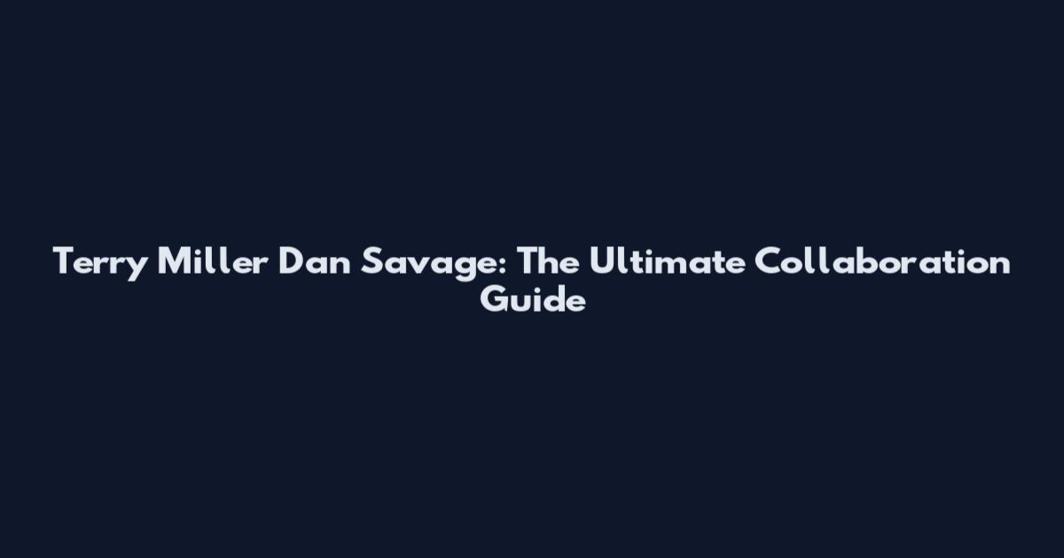 Terry Miller Dan Savage: The Ultimate Collaboration Guide