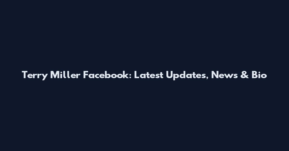 Terry Miller Facebook: Latest Updates, News & Bio