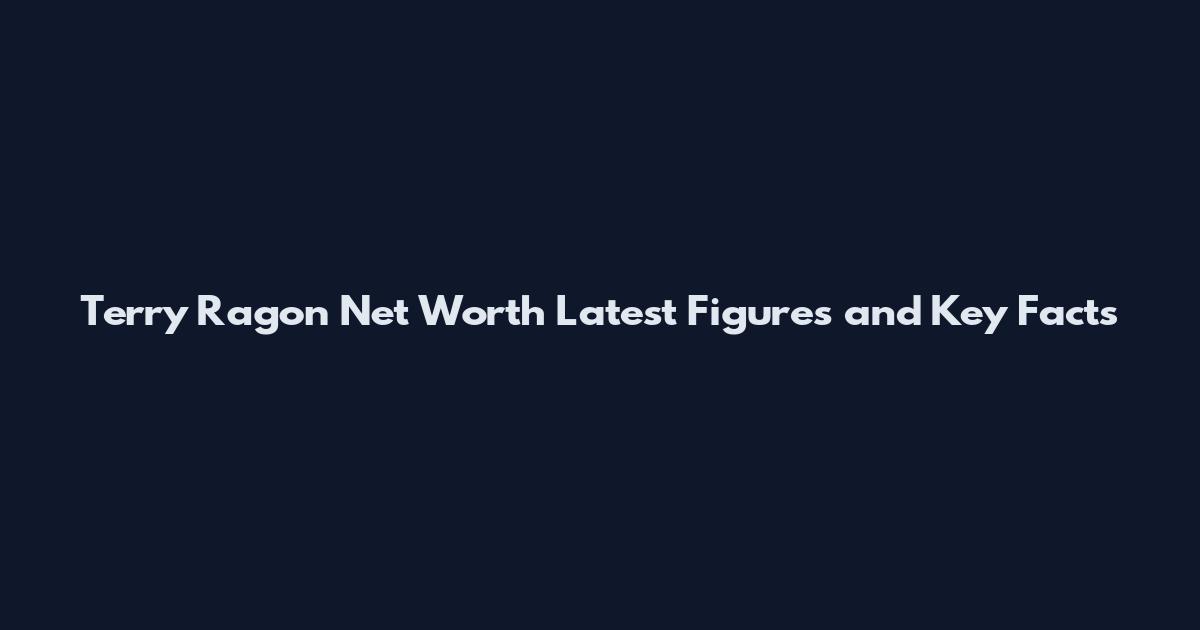 Terry Ragon Net Worth Latest Figures and Key Facts