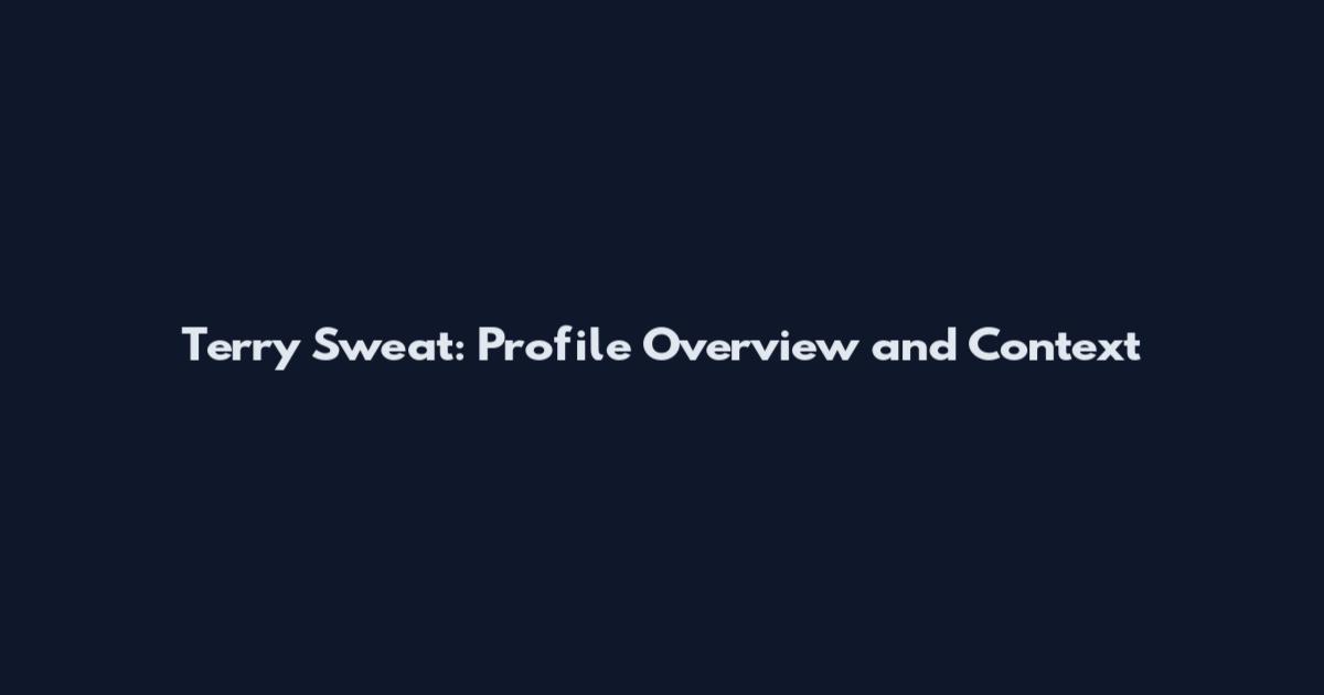 Terry Sweat: Profile Overview and Context