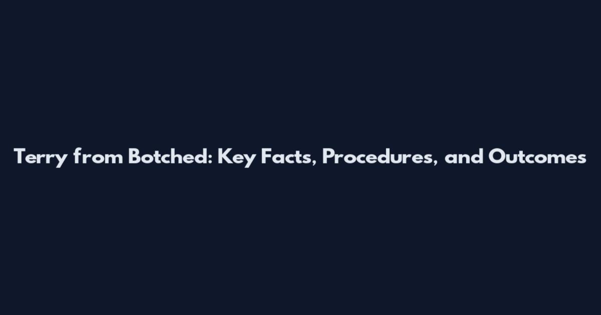 Terry from Botched: Key Facts, Procedures, and Outcomes