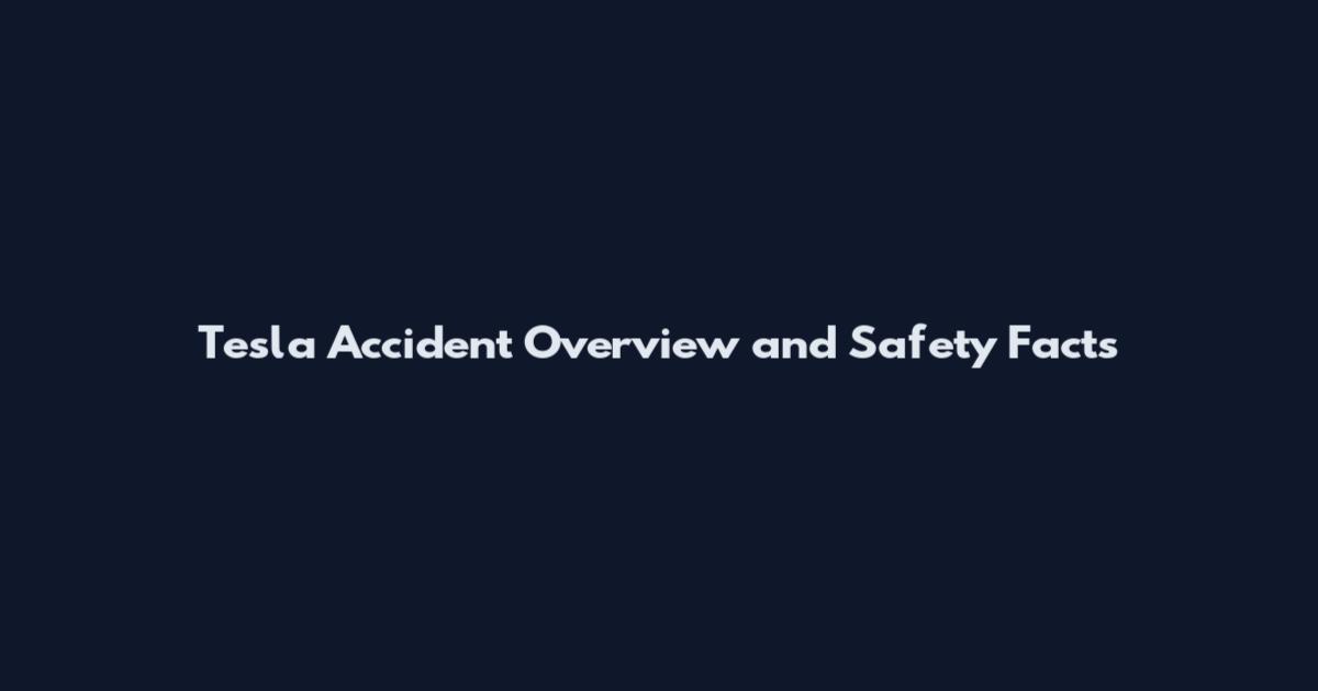 Tesla Accident Overview and Safety Facts