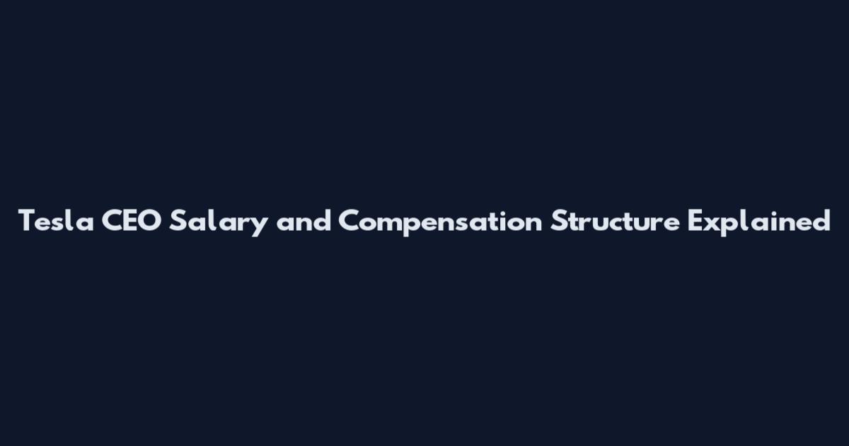 Tesla CEO Salary and Compensation Structure Explained