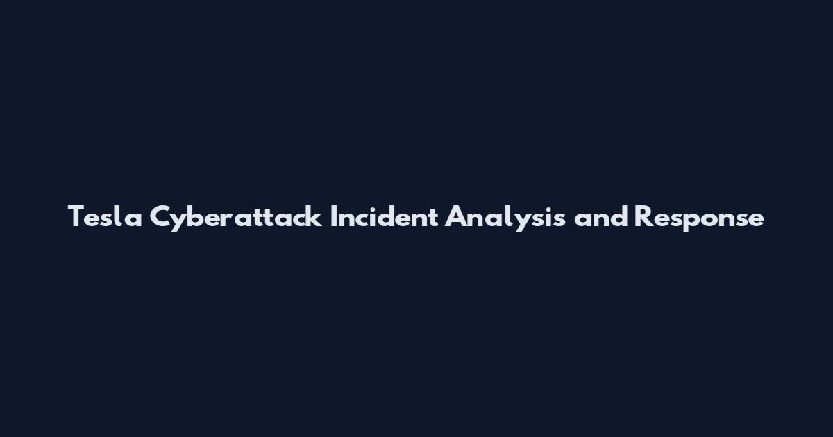 Tesla Cyberattack Incident Analysis and Response