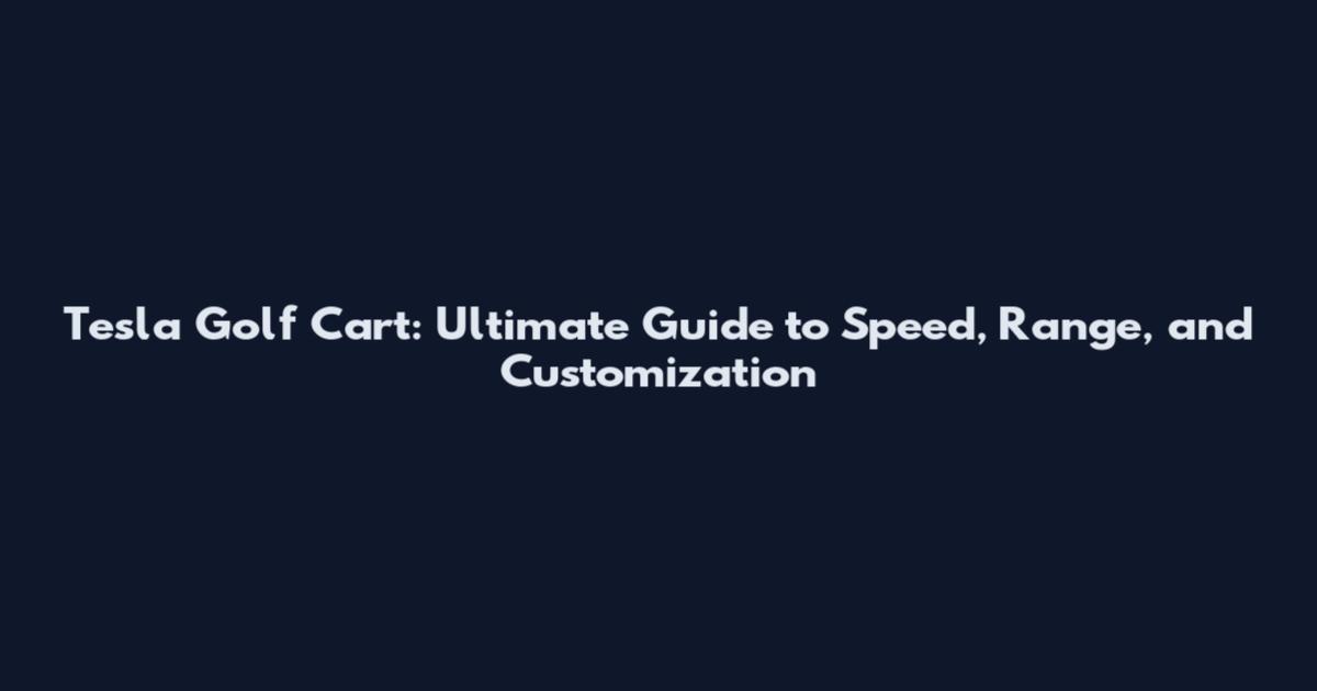 Tesla Golf Cart: Ultimate Guide to Speed, Range, and Customization