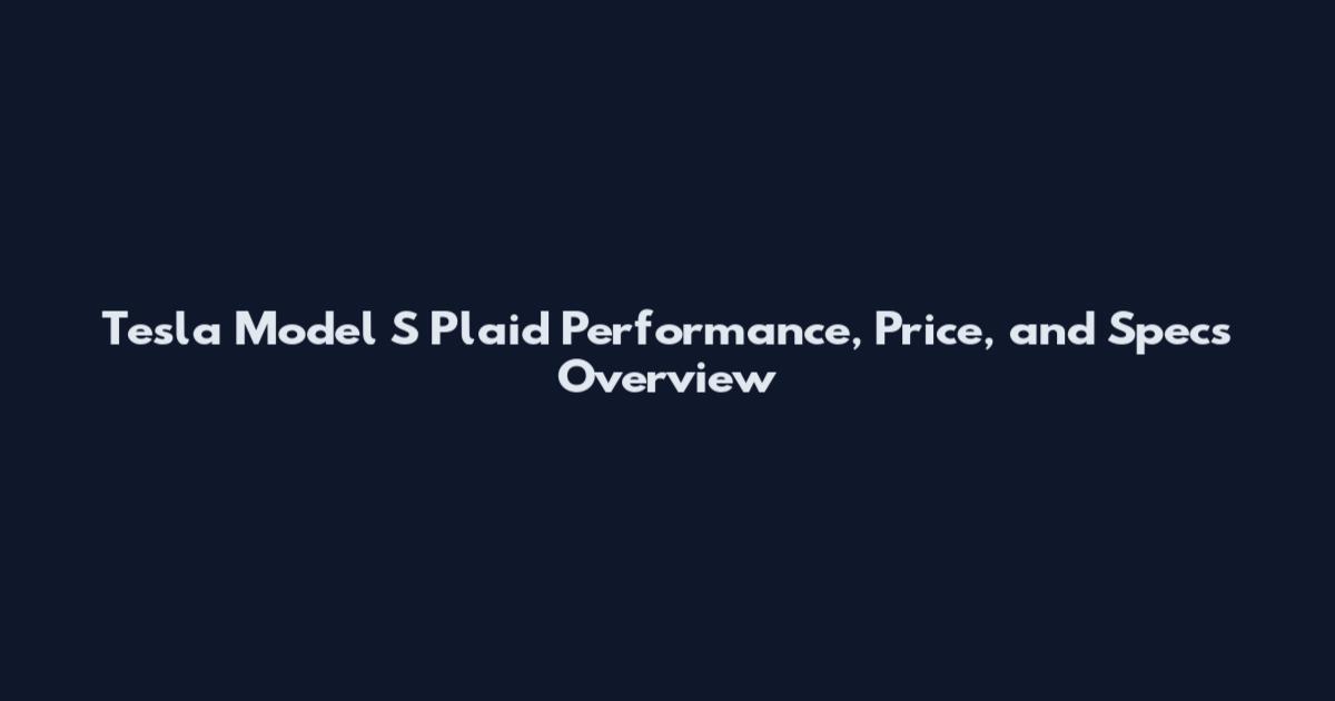 Tesla Model S Plaid Performance, Price, and Specs Overview