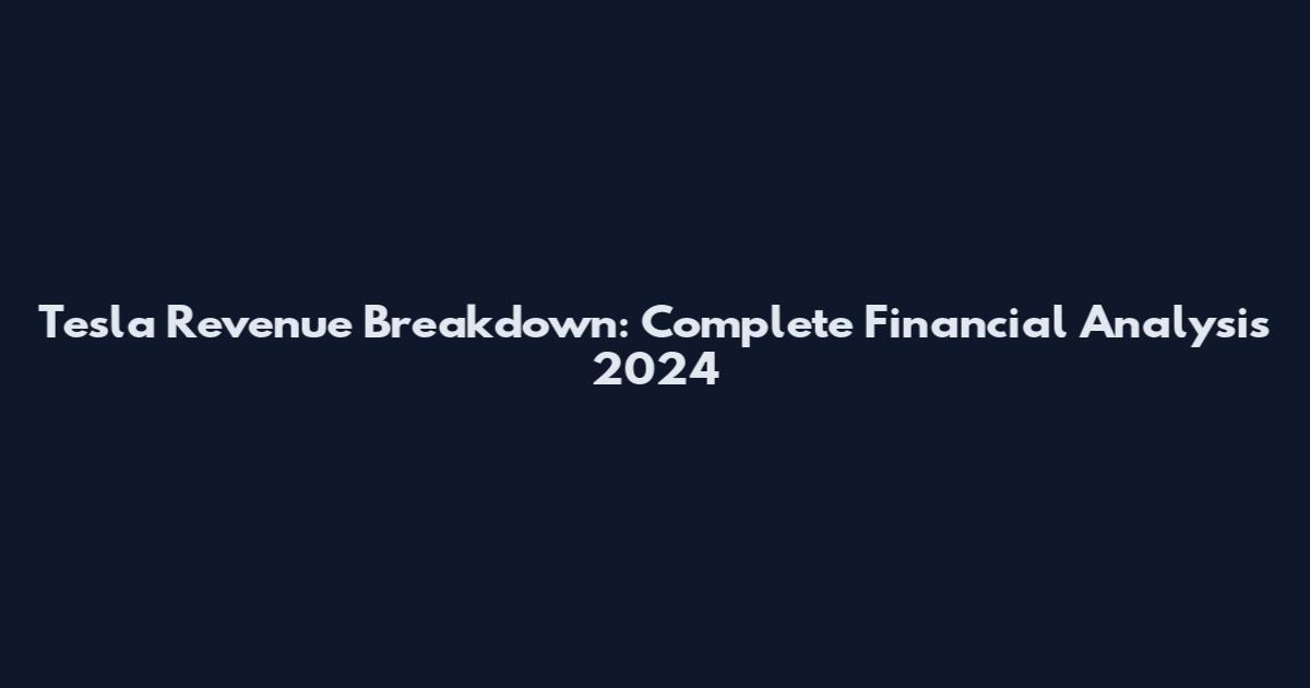 Tesla Revenue Breakdown: Complete Financial Analysis 2024