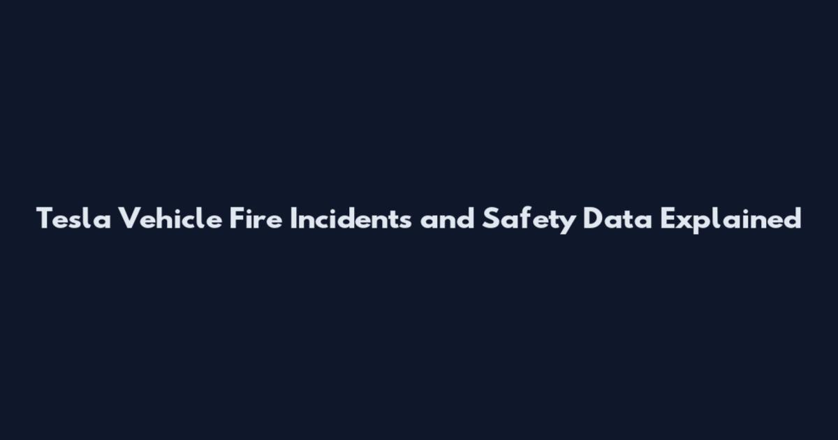 Tesla Vehicle Fire Incidents and Safety Data Explained