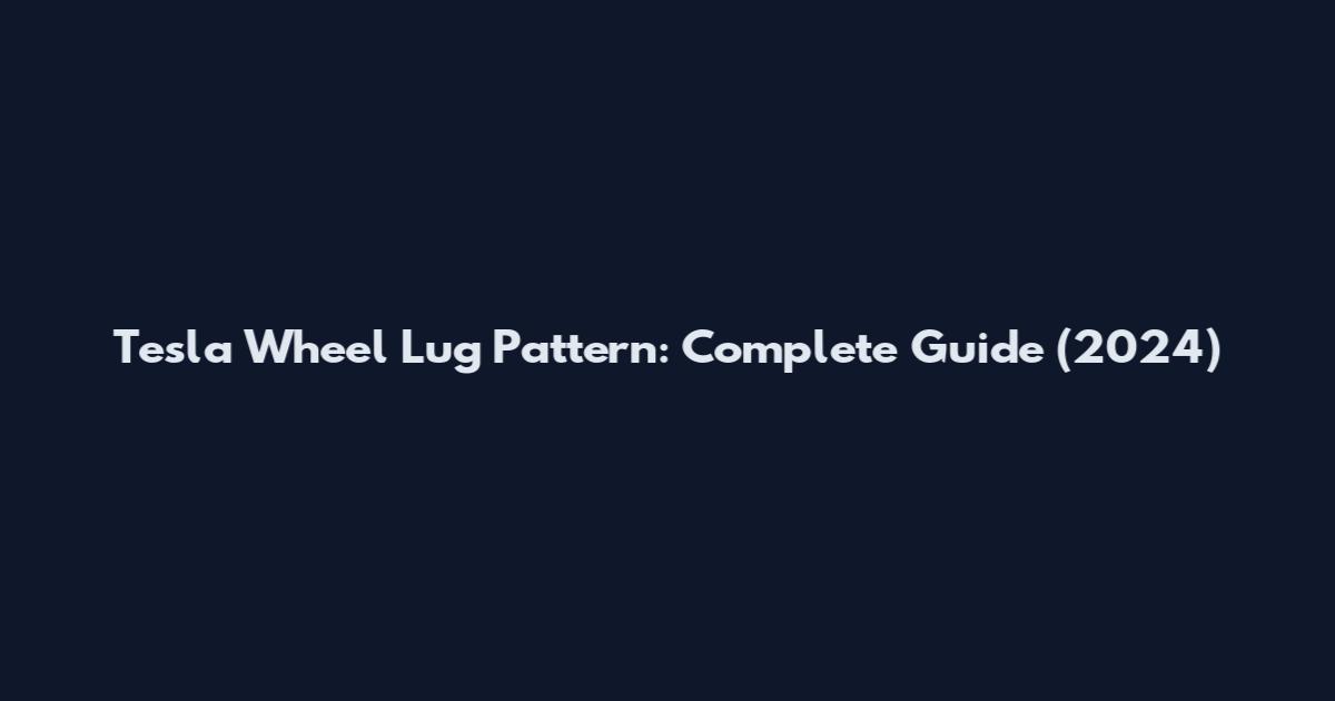 Tesla Wheel Lug Pattern: Complete Guide (2024)