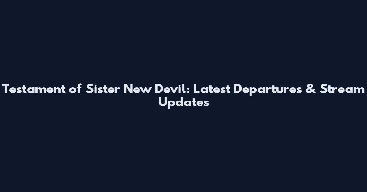 Testament of Sister New Devil: Latest Departures & Stream Updates