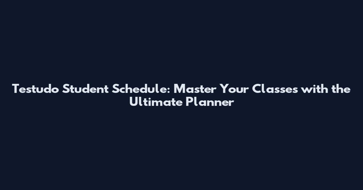 Testudo Student Schedule: Master Your Classes with the Ultimate Planner