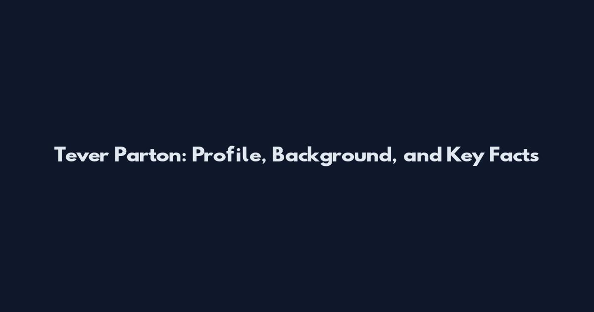 Tever Parton: Profile, Background, and Key Facts