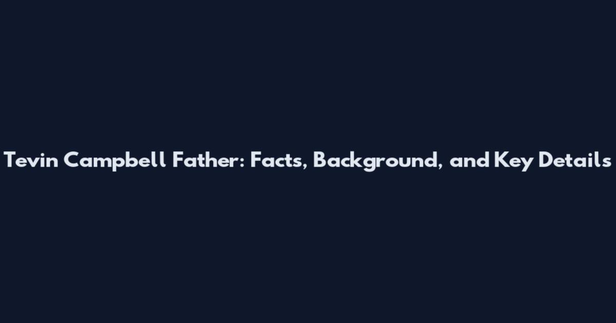 Tevin Campbell Father: Facts, Background, and Key Details