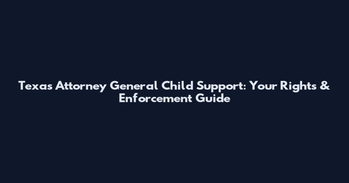 Texas Attorney General Child Support: Your Rights & Enforcement Guide