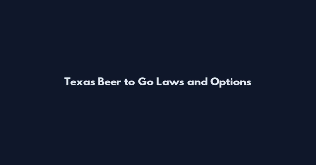 Texas Beer to Go Laws and Options