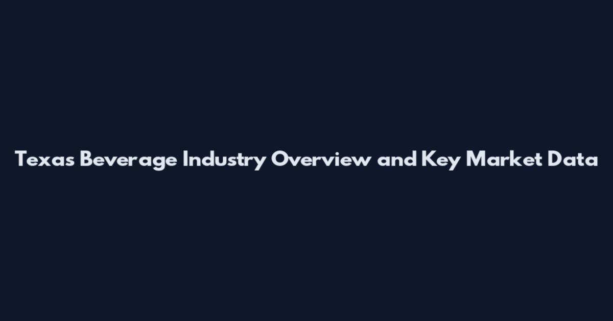 Texas Beverage Industry Overview and Key Market Data