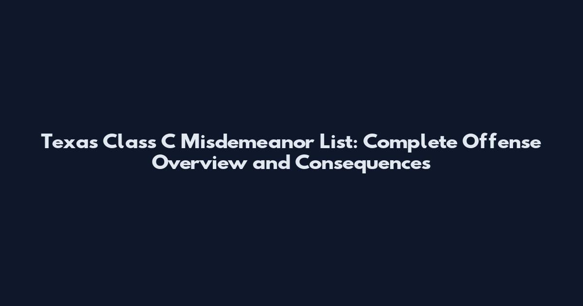 Texas Class C Misdemeanor List: Complete Offense Overview and Consequences